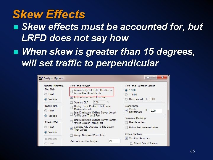 Skew Effects Skew effects must be accounted for, but LRFD does not say how