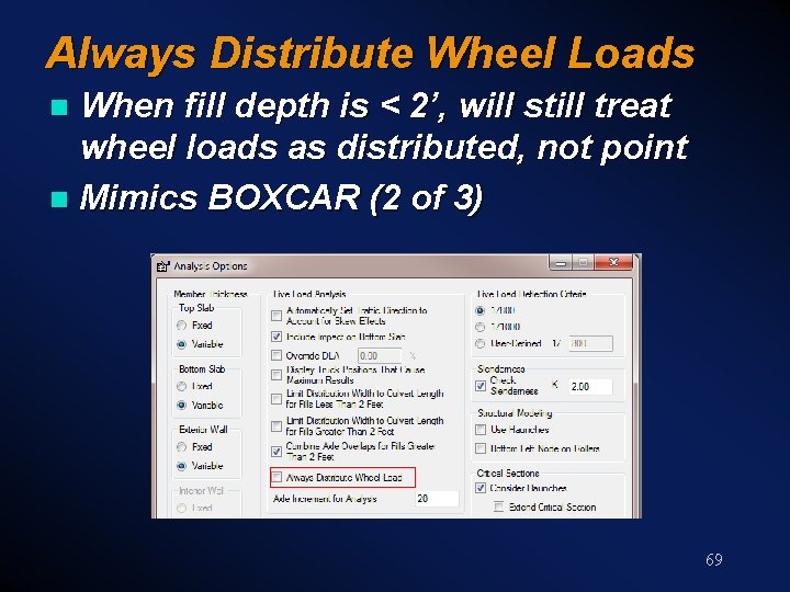 Always Distribute Wheel Loads When fill depth is < 2’, will still treat wheel