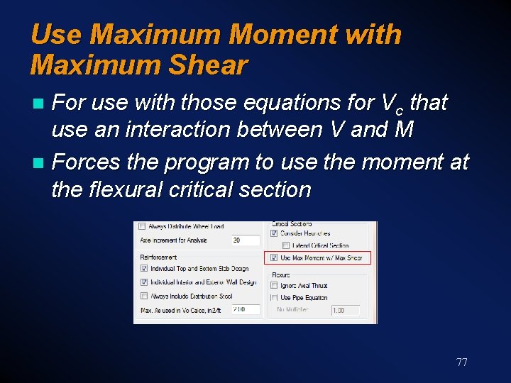Use Maximum Moment with Maximum Shear For use with those equations for Vc that