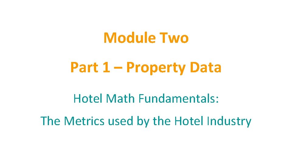 Module Two Part 1 – Property Data Hotel Math Fundamentals: The Metrics used by