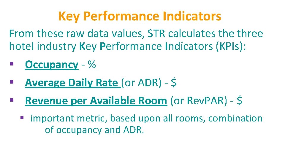 Key Performance Indicators From these raw data values, STR calculates the three hotel industry