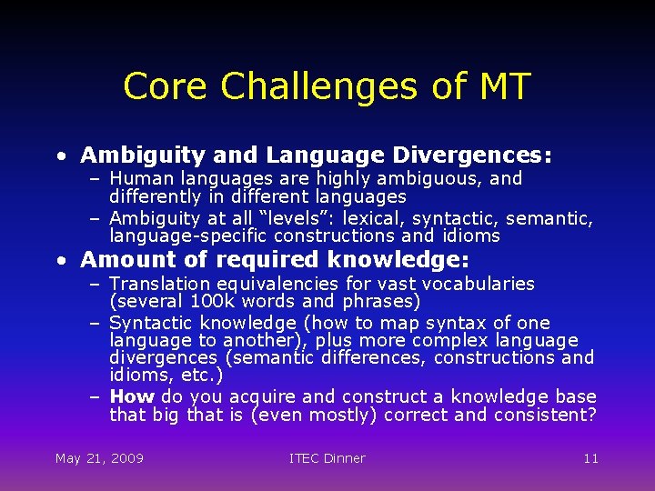 Core Challenges of MT • Ambiguity and Language Divergences: – Human languages are highly