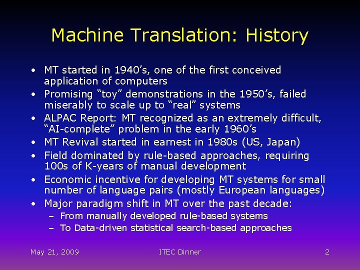 Machine Translation: History • MT started in 1940’s, one of the first conceived application
