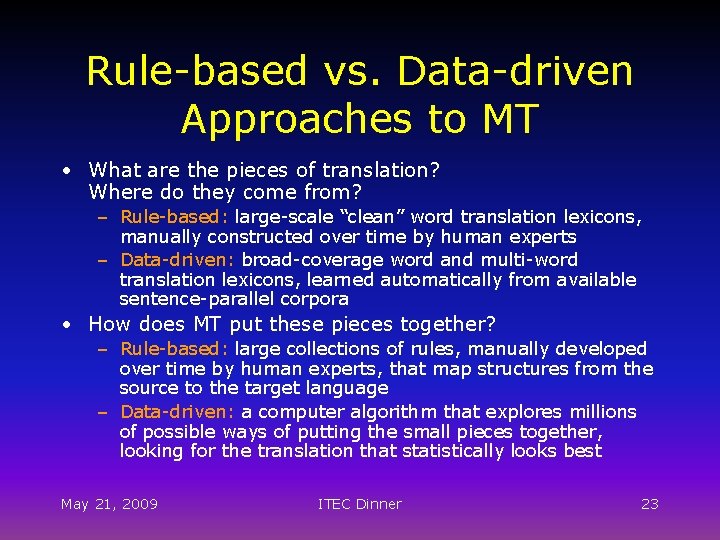 Rule-based vs. Data-driven Approaches to MT • What are the pieces of translation? Where