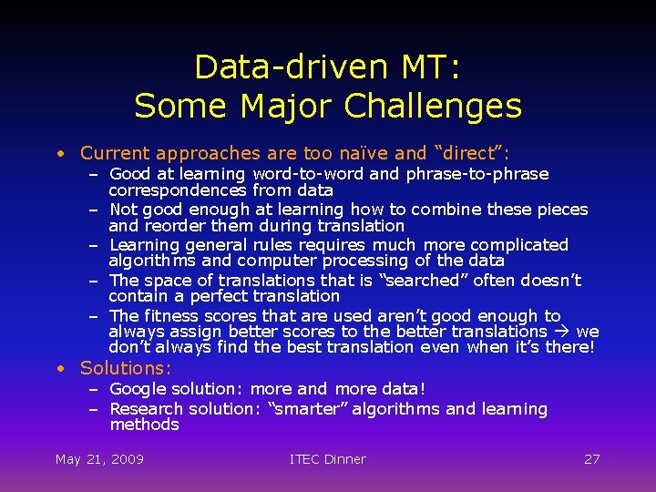 Data-driven MT: Some Major Challenges • Current approaches are too naïve and “direct”: –
