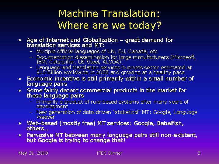 Machine Translation: Where are we today? • Age of Internet and Globalization – great