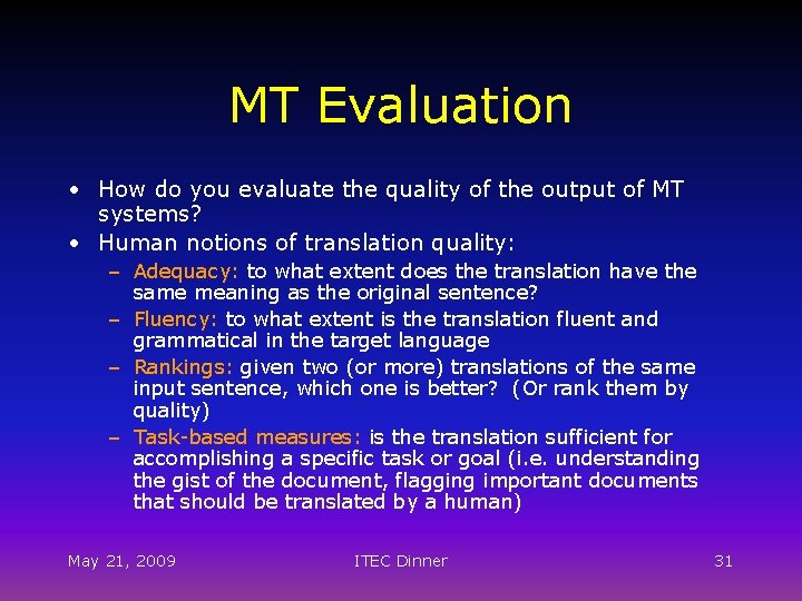 MT Evaluation • How do you evaluate the quality of the output of MT