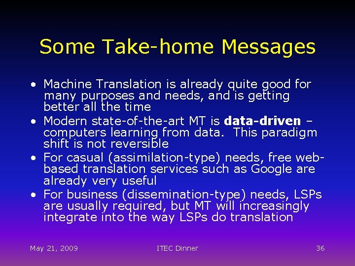 Some Take-home Messages • Machine Translation is already quite good for many purposes and