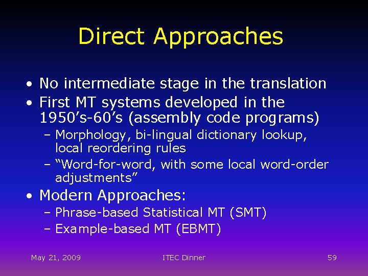 Direct Approaches • No intermediate stage in the translation • First MT systems developed