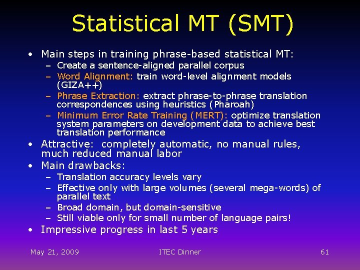 Statistical MT (SMT) • Main steps in training phrase-based statistical MT: – Create a