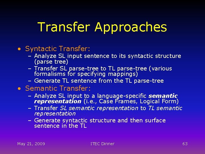 Transfer Approaches • Syntactic Transfer: – Analyze SL input sentence to its syntactic structure