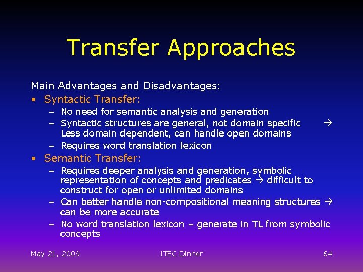 Transfer Approaches Main Advantages and Disadvantages: • Syntactic Transfer: – No need for semantic