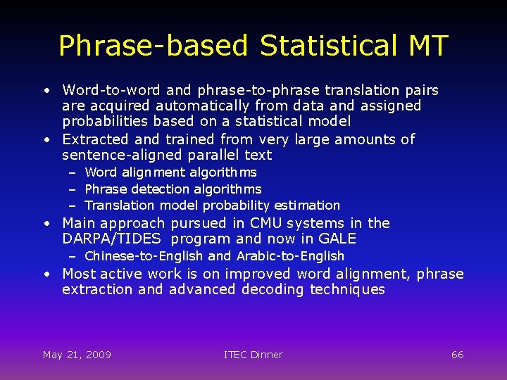Phrase-based Statistical MT • Word-to-word and phrase-to-phrase translation pairs are acquired automatically from data