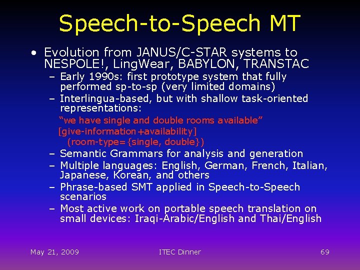 Speech-to-Speech MT • Evolution from JANUS/C-STAR systems to NESPOLE!, Ling. Wear, BABYLON, TRANSTAC –