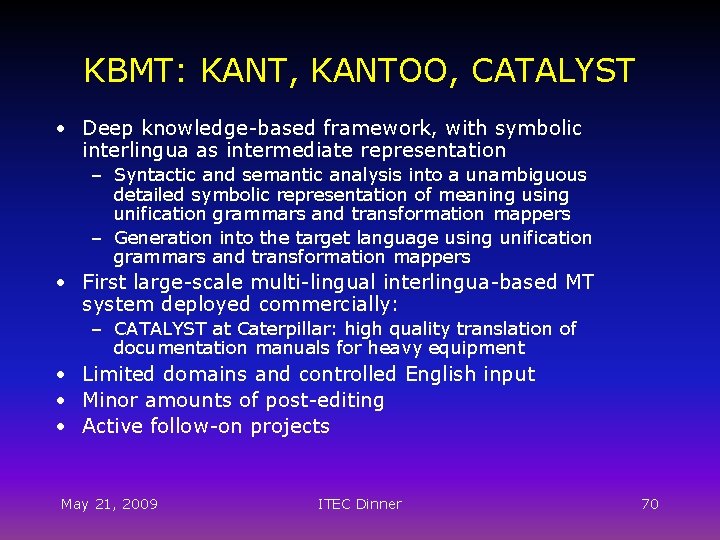 KBMT: KANT, KANTOO, CATALYST • Deep knowledge-based framework, with symbolic interlingua as intermediate representation