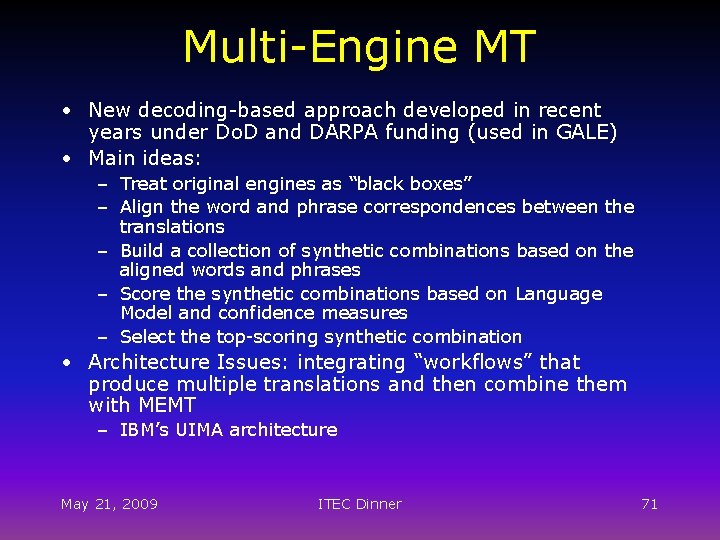 Multi-Engine MT • New decoding-based approach developed in recent years under Do. D and