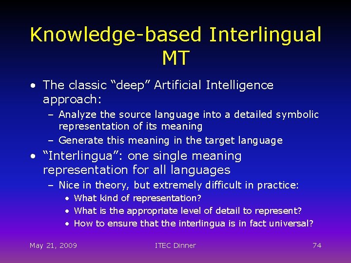 Knowledge-based Interlingual MT • The classic “deep” Artificial Intelligence approach: – Analyze the source
