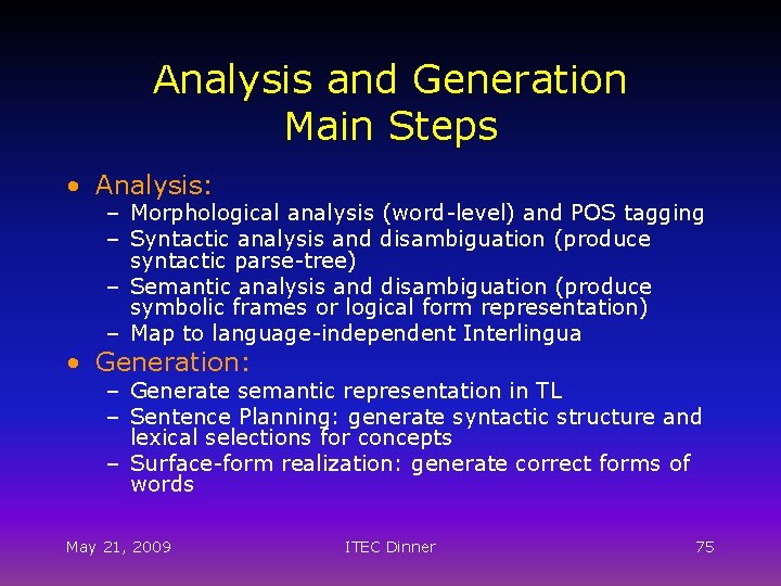 Analysis and Generation Main Steps • Analysis: – Morphological analysis (word-level) and POS tagging