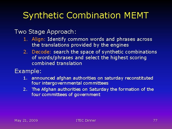 Synthetic Combination MEMT Two Stage Approach: 1. Align: Identify common words and phrases across