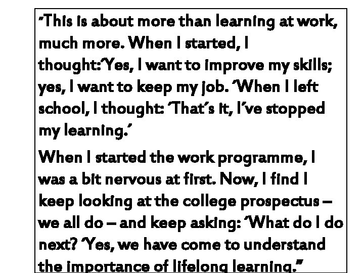 ”This is about more than learning at work, much more. When I started, I