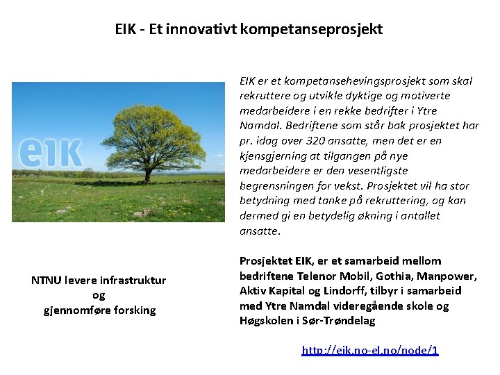 EIK - Et innovativt kompetanseprosjekt EIK er et kompetansehevingsprosjekt som skal rekruttere og utvikle