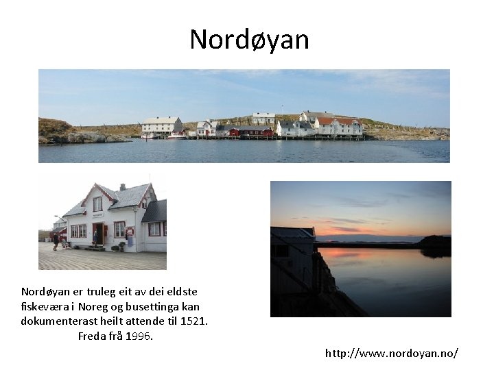Nordøyan er truleg eit av dei eldste fiskeværa i Noreg og busettinga kan dokumenterast