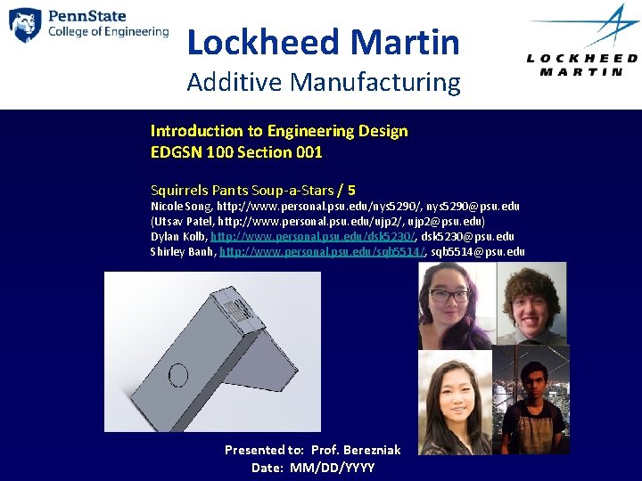 Lockheed Martin Additive Manufacturing Introduction to Engineering Design EDGSN 100 Section 001 Squirrels Pants