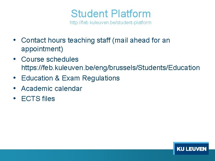 Student Platform http: //feb. kuleuven. be/student-platform • Contact hours teaching staff (mail ahead for