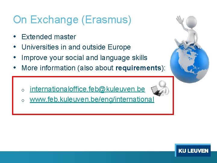 On Exchange (Erasmus) • • Extended master Universities in and outside Europe Improve your