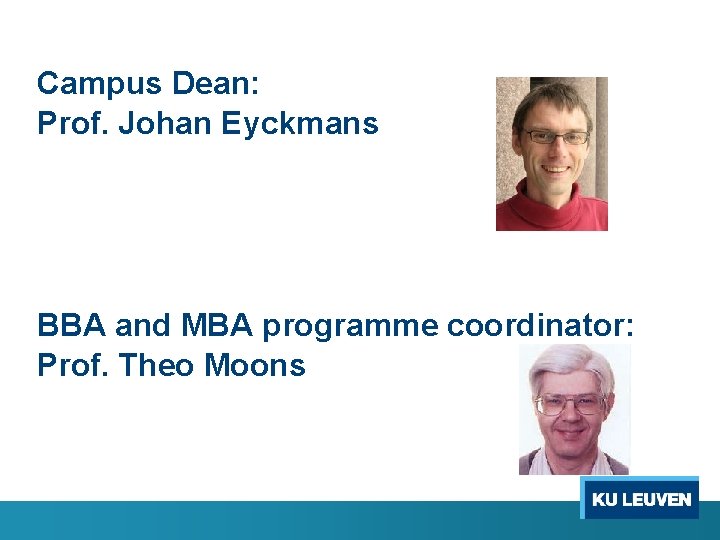 Campus Dean: Prof. Johan Eyckmans BBA and MBA programme coordinator: Prof. Theo Moons 
