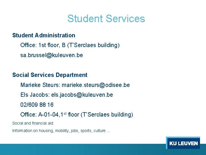 Student Services Student Administration Office: 1 st floor, B (T’Serclaes building) sa. brussel@kuleuven. be