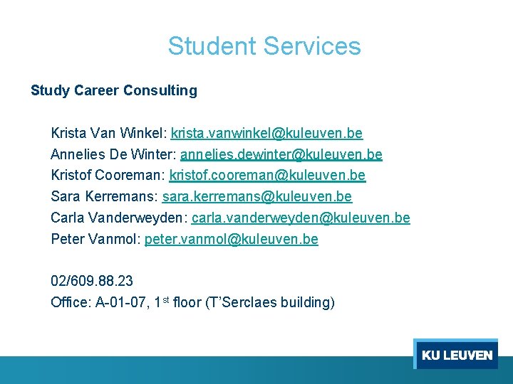 Student Services Study Career Consulting Krista Van Winkel: krista. vanwinkel@kuleuven. be Annelies De Winter: