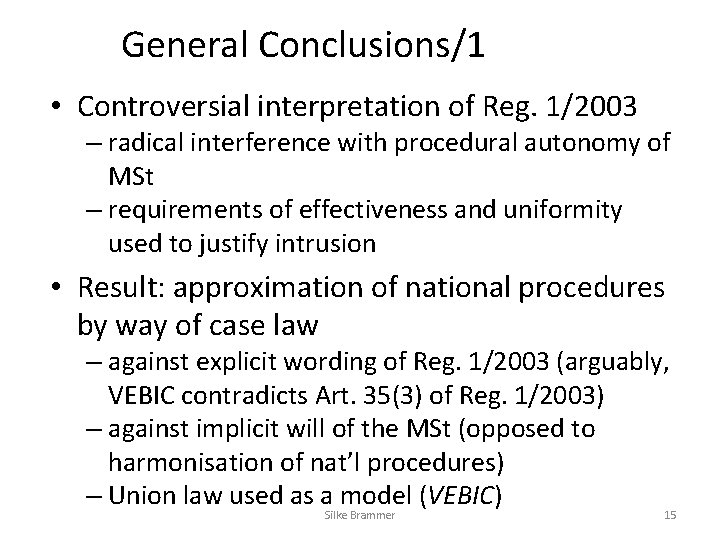 General Conclusions/1 • Controversial interpretation of Reg. 1/2003 – radical interference with procedural autonomy General Conclusions/1 • Controversial interpretation of Reg. 1/2003 – radical interference with procedural autonomy