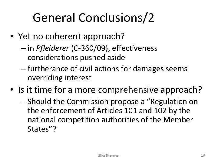 General Conclusions/2 • Yet no coherent approach? – in Pfleiderer (C-360/09), effectiveness considerations pushed General Conclusions/2 • Yet no coherent approach? – in Pfleiderer (C-360/09), effectiveness considerations pushed