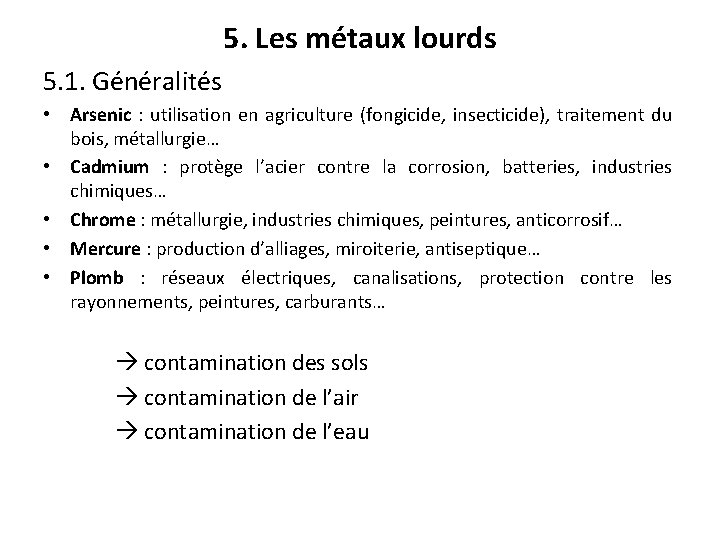 5. Les métaux lourds 5. 1. Généralités • Arsenic : utilisation en agriculture (fongicide,
