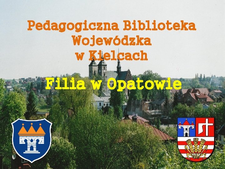 Pedagogiczna Biblioteka Wojewódzka w Kielcach Filia w Opatowie 