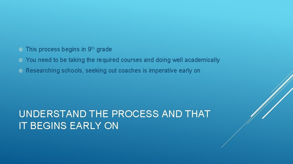  This process begins in 9 th grade You need to be taking the