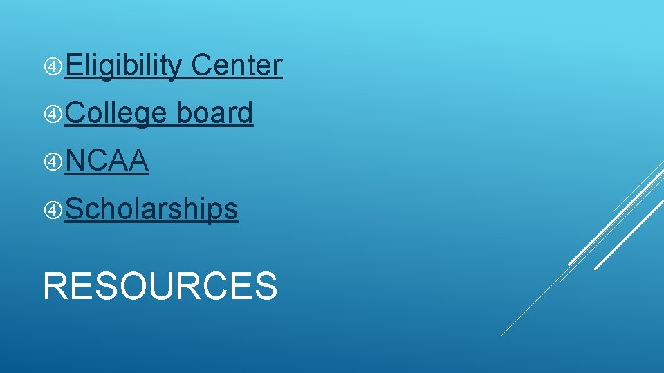  Eligibility College Center board NCAA Scholarships RESOURCES 