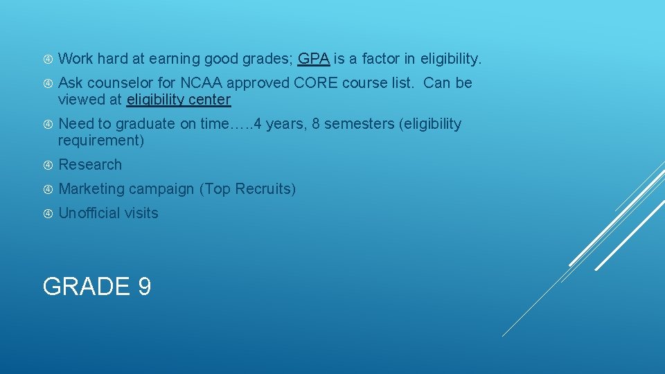  Work hard at earning good grades; GPA is a factor in eligibility. Ask