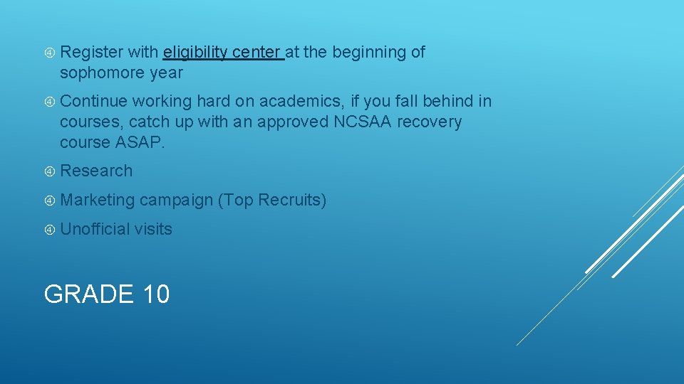  Register with eligibility center at the beginning of sophomore year Continue working hard