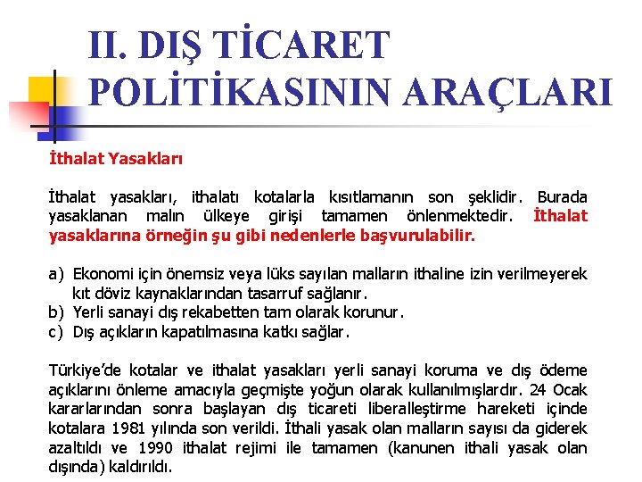 II. DIŞ TİCARET POLİTİKASININ ARAÇLARI İthalat Yasakları İthalat yasakları, ithalatı kotalarla kısıtlamanın son şeklidir.