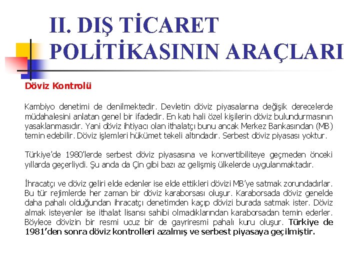 II. DIŞ TİCARET POLİTİKASININ ARAÇLARI Döviz Kontrolü Kambiyo denetimi de denilmektedir. Devletin döviz piyasalarına