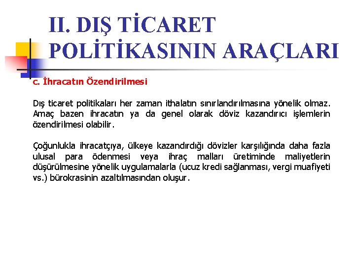 II. DIŞ TİCARET POLİTİKASININ ARAÇLARI c. İhracatın Özendirilmesi Dış ticaret politikaları her zaman ithalatın