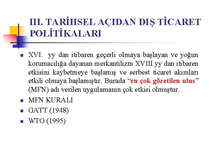 III. TARİHSEL AÇIDAN DIŞ TİCARET POLİTİKALARI n n XVI. yy dan itibaren geçerli olmaya