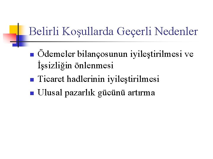 Belirli Koşullarda Geçerli Nedenler n n n Ödemeler bilançosunun iyileştirilmesi ve İşsizliğin önlenmesi Ticaret