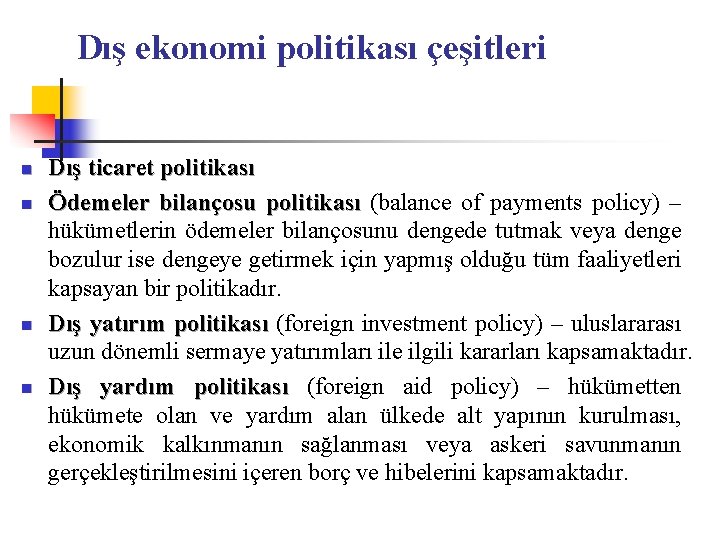 Dış ekonomi politikası çeşitleri n n Dış ticaret politikası Ödemeler bilançosu politikası (balance of