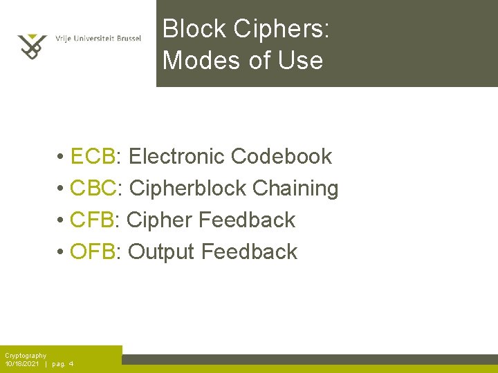 Block Ciphers: Modes of Use • ECB: Electronic Codebook • CBC: Cipherblock Chaining •