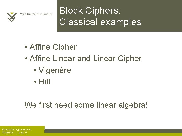 Block Ciphers: Classical examples • Affine Cipher • Affine Linear and Linear Cipher •