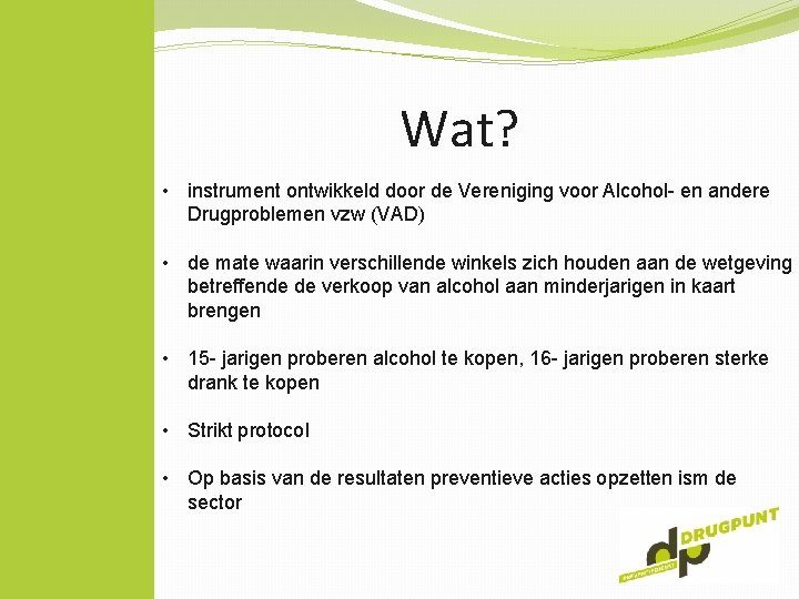 Wat? • instrument ontwikkeld door de Vereniging voor Alcohol- en andere Drugproblemen vzw (VAD)