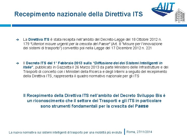 Recepimento nazionale della Direttiva ITS La Direttiva ITS è stata recepita nell’ambito del Decreto-Legge